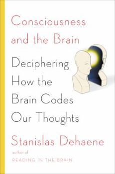 Hardcover Consciousness and the Brain: Deciphering How the Brain Codes Our Thoughts Book