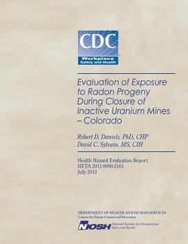 Paperback Evaluation of Exposure to Radon Progeny During Closure of Inactive Uranium Mines- Colorado Book