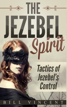 Paperback The Jezebel Spirit: Tactics of Jezebel's Control Book