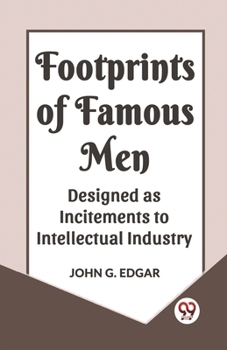 Paperback Footprints of Famous Men Designed as Incitements to Intellectual Industry Book