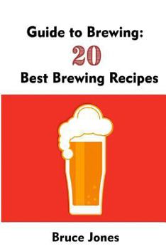 Paperback Guide to Brewing: 20 Best Brewing Recipes: (Home Brewing, Beer Making, Homemade Beer) Book