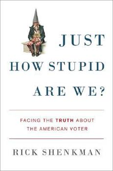 Hardcover Just How Stupid Are We?: Facing the Truth about the American Voter Book