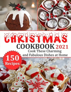 Paperback Christmas Cookbook 2021: 150 recipes-Cook These Charming and Fabulous Dishes at Home Book