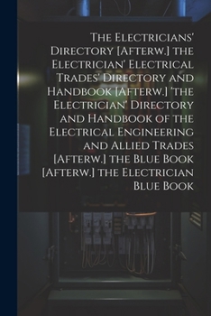 The Electricians' Directory [Afterw.] the Electrician' Electrical Trades' Directory and Handbook [Afterw.] 'the Electrician' Directory and Handbook of ... Blue Book [Afterw.] the Electrician Blue Book