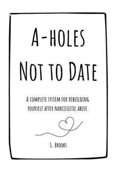 Paperback A-holes Not to Date A Workbook for Healing, Boundaries, and Confidence After Narcissistic and Toxic Relationships Book