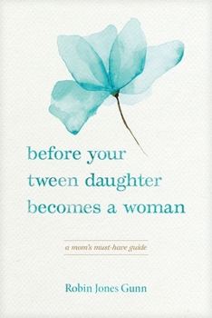 Paperback Before Your Tween Daughter Becomes a Woman: A Mom's Must-Have Guide Book