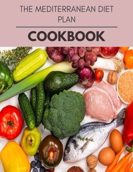 Paperback The Mediterranean Diet Plan Cookbook: Quick & Easy Recipes to Boost Weight Loss that Anyone Can Cook Book