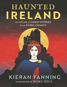 Hardcover Haunted Ireland: An Atlas of Spooky Tales from Every County Book