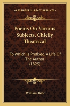 Paperback Poems On Various Subjects, Chiefly Theatrical: To Which Is Prefixed, A Life Of The Author (1825) Book