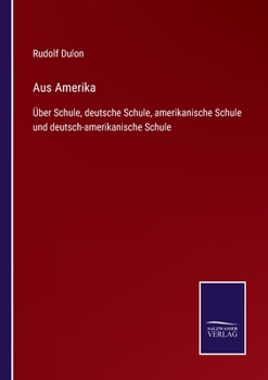 Aus Amerika: �ber Schule, Deutsche Schule, Amerikanische Schule Und Deutsch-Amerikanische Schule