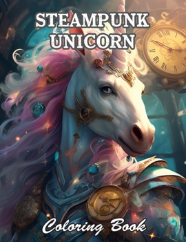 Steampunk Unicorn Coloring Book: Calming and Adorable Designs for All Ages