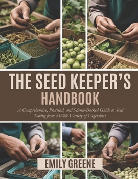 Paperback The Seed Keeper's Handbook: A Comprehensive, Practical, and Science-Backed Guide to Seed Saving from a Wide Variety of Vegetables Book