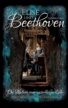 Elise und Beethoven: Die Melodie einer unsterblichen Liebe (German Edition)