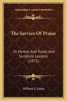 Paperback The Service Of Praise: Or Hymns And Tunes And Scripture Lessons (1875) Book