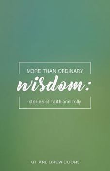 Paperback More Than Ordinary Wisdom: Stories of Faith and Folly Book