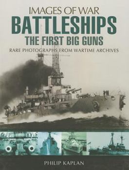 Battleships: The First Big Guns: Rare Photographs from Wartime Archives - Book  of the Images of War