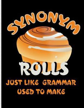 Paperback Synonym Rolls Just Like Grammar Used to Make: Blank Lined Journal Notebook, 108 Pages, Soft Matte Cover, 8.5 X 11 Book