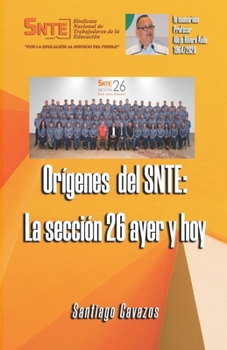 Paperback Origenes del SNTE: La sección 26 ayer y hoy [Spanish] Book