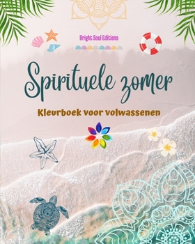 Paperback Spirituele zomer Kleurboek voor volwassenen Prachtige zomerdesigns verweven in prachtige mandala's: Het definitieve boek voor de leukste en meest onts [Dutch] Book