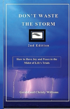 Paperback Don't Waste The Storm: How to Have Joy and Peace in the Midst of Life's Trials Book