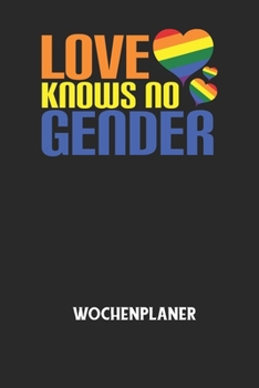 LOVE KNOWS NO GENDER - Wochenplaner: Klassischer Planer für deine täglichen To Do's (Ohne Datum, um auch mitten im Jahr anzufangen) - plane und strukt