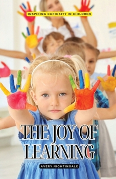 The Joy of Learning: Inspiring Curiosity in Children