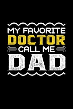Paperback My Favorite Doctor Call Me Dad: Birthday, Retirement, Fathers Day Gift for Doctor Dad, Lined Notebook, 6" x 9", 120 Pages Book