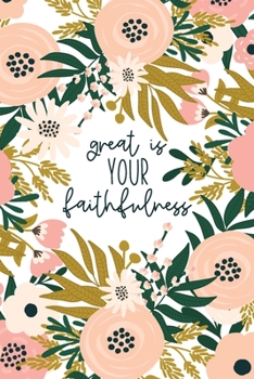 Great Is Your Faithfulness: Christian Gifts For Women | Scripture Notebook | A Lined Floral Prayer Journal For Women