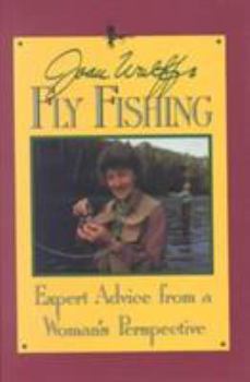 Hardcover Joan Wulff's Fly Fishing: Expert Advice from a Woman's Perspective Book
