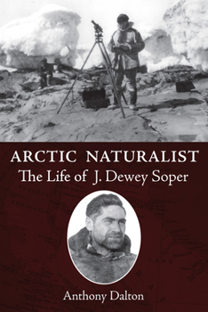 Paperback Arctic Naturalist: The Life of J. Dewey Soper Book