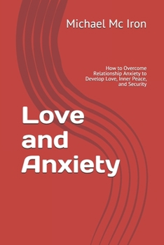 Paperback Love and Anxiety: How to Overcome Relationship Anxiety to Develop Love, Inner Peace, and Security Book