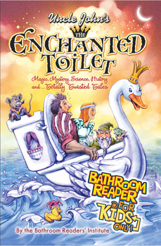 Uncle John's The Enchanted Toilet Bathroom Reader for Kids Only! - Book  of the Uncle John's Bathroom Reader for Kids