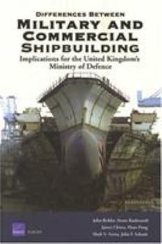 Paperback Differences Between Military and Commerical Shipbuilding: Implications for the United Kingdom's Ministry of Defense Book