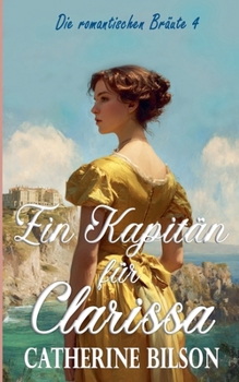 Ein Kapitän für Clarissa (Die Romantischen Bräute) (German Edition)