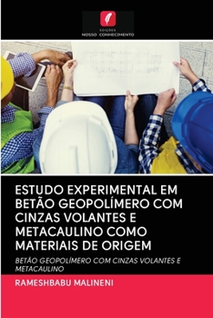 Paperback Estudo Experimental Em Betão Geopolímero Com Cinzas Volantes E Metacaulino Como Materiais de Origem [Portuguese] Book