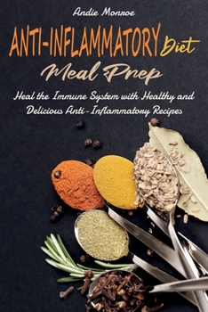 Paperback Anti-Inflammatory Diet Meal Prep: Heal the Immune System with Healthy and Delicious Anti-Inflammatory Recipes Book