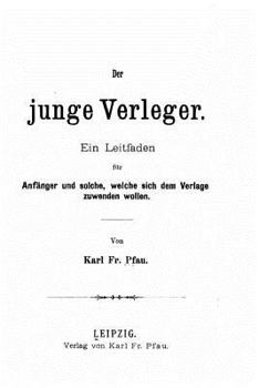 Paperback Der junge verleger, ein leitfaden für anfänger und solche, welche sich dem verlage zuwenden wollen [German] Book