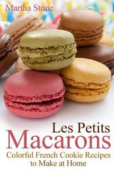 Paperback Les Petits Macarons: Colorful French Cookie Recipes to Make at Home Book