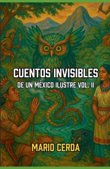Cuentos Invisibles De un México Ilustre Vol. II (Cuentos Contemporáneos de México) (Spanish Edition)