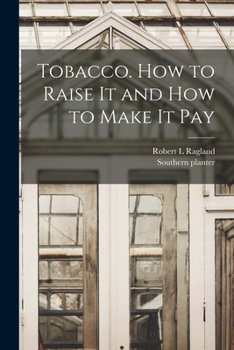 Paperback Tobacco. How to Raise It and How to Make It Pay Book