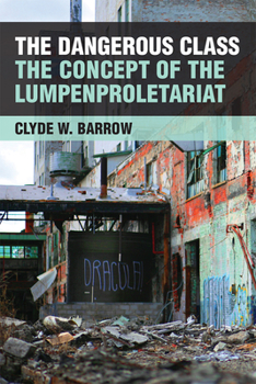 Hardcover The Dangerous Class: The Concept of the Lumpenproletariat Book