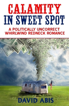 Paperback Calamity In Sweet Spot: A Politically Uncorrect Whirlwind Redneck Romance Book