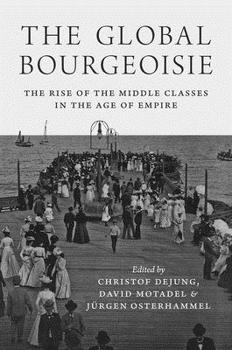 Paperback The Global Bourgeoisie: The Rise of the Middle Classes in the Age of Empire Book