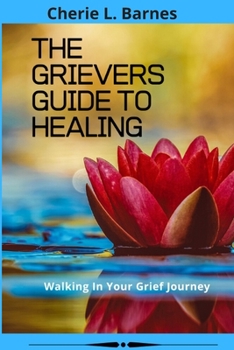 Paperback The Grievers Guide To Healing: Walking In Your Grief Journey Book