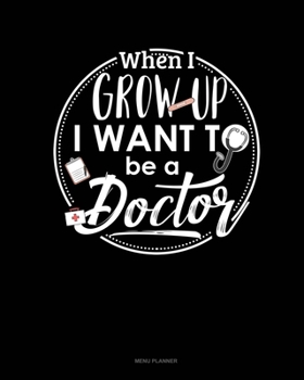 Paperback When I Grow Up I Want To Be A Doctor: Menu Planner Book