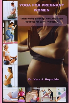 Paperback Yoga for Pregnant Women: Blossoming Serenity: Nurturing Yoga Practices for Every Trimester Book