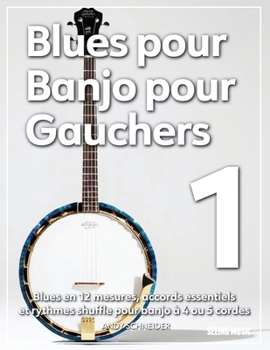 Blues pour Banjo pour Gauchers 1: Blues en 12 mesures, accords essentiels et rythmes shuffle pour banjo à 4 ou 5 cordes (French Edition)