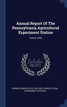 Hardcover Annual Report Of The Pennsylvania Agricultural Experiment Station; Volume 1892 Book