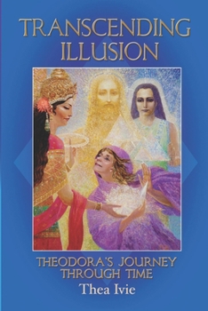 Paperback Transcending Illusion: Theodora's Journey Through Time Book