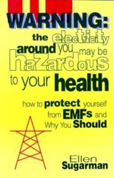 Paperback Warning--The Electricity Around You May Be Hazardous to Your Health: How to Protect Yourself from Electromagnetic Fields Book